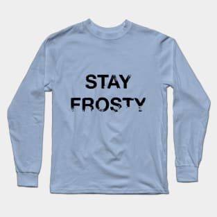 Stay Frosty Long Sleeve T-Shirt